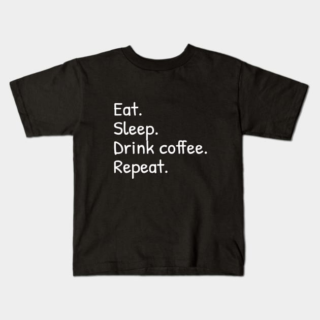 Eat Sleep Drink Coffee Repeat Funny Kids T-Shirt by Islanr